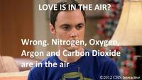 LOVE IS IN THE AIR? Wrong. Nitrogen, Oxygen, Argon and Carbon Dioxide are in the air ©2012 CBS Interactive