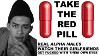 TAKE THE RED PILL REAL ALPHA MALES WATCH THEIR GIRLFRIENDS GET F----- WITH THEIR OWN EYES