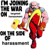 I'M JOINING THE WAR ON targeted harassment ON THE SIDE OF harassment