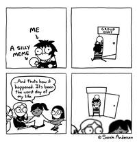 ME ↓ A SILLY MEME ...And that's how it happened. It's been the worst day of my life. GROUP CHAT O ⒸSarah Andersen