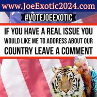 www.JoeExotic2024.com #VOTEJOEEXOTIC IF YOU HAVE A REAL ISSUE YOU WOULD LIKE ME TO ADDRESS ABOUT OUR COUNTRY LEAVE A COMMENT