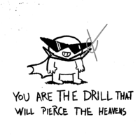 1 YOU ARE THE DRILL THAT WILL PIERCE THE HEAVENS