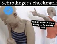 Schrodinger's checkmark This mf may or may not have paid for Twitter blue