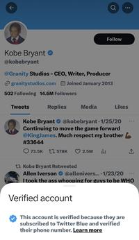 个 Kobe Bryant @kobebryant Tweets @Granity Studios - CEO, Writer, Producer ✔ granitystudios.comJoined January 2013 502 Following 14.6M Followers Replies Media Verified account Ơ ● Follow Kobe Bryant @kobebryant 1/25/20 Continuing to move the game forward @KingJames. Much respect my brother #33644 73.5K 1578K 2.5M ala Likes : Kobe Bryant Retweeted Allen Iverson @allenivers....1/23/20 I took the ass whooping for guys to be WHO This account is verified because they are subscribed to Twitter Blue and verified their phone number. Learn more ↑