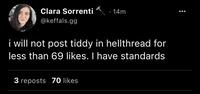 Clara Sorrenti · 14m @keffals.gg i will not post tiddy in hellthread for less than 69 likes. I have standards 3 reposts 70 likes :