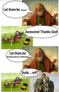 Let there be Booty! Awesome! Thanks God! Let there be Rambunctious Scallywags Dude....w--? www.3