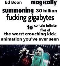 Ed Boon magically summoning 30 billion f------ gigabytes to contain infinite files of the worst crouching kick animation you've ever seen