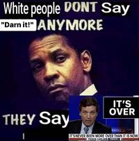 White people DONT Say "Darn it!" ANYMORE THEY Say IT'S OVER ONIGHT IT'S NEVER BEEN MORE OVER THAN IT IS NOW III TUCKER CARLSON TONIGHT.