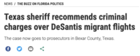 NEWS / THE BUZZ ON FLORIDA POLITICS Texas sheriff recommends criminal charges over DeSantis migrant flights The case now goes to prosecutors in Bexar County, Texas. f