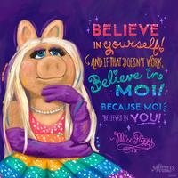 BELIEVE IN jourself! SAND IF THAT DOESN'T WORK, Believe in BECAUSE MOI "BELIEVES IN YOU! Miss Piggy XX Ahe STUDTS ODISNEY