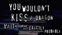 You Wouldn't Kiss a Dragon