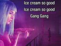 Ice cream so good Ice cream so good Gang Gang