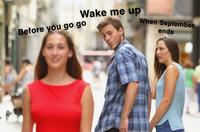 Wake me up Before you go go When September ends