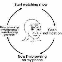 Start watching show Have to back up show because I wasn't paying attention Get a notification Now I'm browsing on my phone