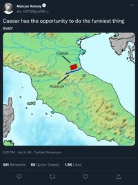 Marcus Antony @x_XSPQRguy69X_x Caesar has the opportunity to do the funniest thing ever ● Caesar Rubicon 5:21 PM Jan 9, 49 - Twitter Romanum 491 Retweets 66 Quote Tweets 1.9K Likes 27 ●●●