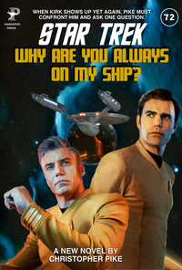 KANGAROO PRESS WHEN KIRK SHOWS UP YET AGAIN, PIKE MUST CONFRONT HIM AND ASK ONE QUESTION. 72 STAR TREK WHY ARE YOU ALWAYS ON MY SHIP? A NEW NOVEL BY CHRISTOPHER PIKE