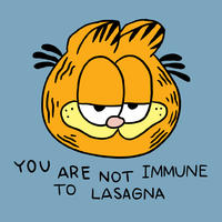 YOU ARE NOT IMMUNE TO LASAGNA