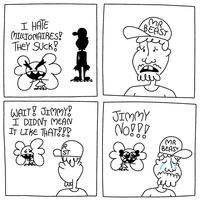 I HATE MILLIONAIRES! THEY SUCK! WAIT! JIMMY! I DIDN'T MEAN IT LIKE THAT!!! 3 R € ST c MR. BEAST JIMMY NO!!! MR BEAST Lu