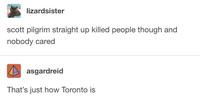 lizardsister scott pilgrim straight up killed people though and nobody cared asgardreid That's just how Toronto is