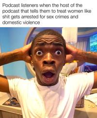 Podcast listeners when the host of the podcast that tells them to treat women like s--- gets arrested for sex crimes and domestic violence NOI 193