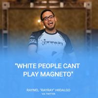 GENCO GEICO d tch pande SLOB "WHITE PEOPLE CANT PLAY MAGNETO" RAYNEL "RAYRAY" HIIDALGO VIA TWITTER