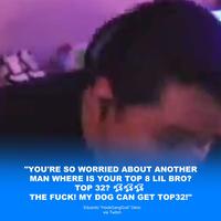 13 "YOU'RE SO WORRIED ABOUT ANOTHER MAN WHERE IS YOUR TOP 8 LIL BRO? TOP 32? EE THE F---! MY DOG CAN GET TOP32!" Eduardo "HookGangGod" Deno via Twitch
