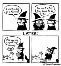 I want a dog as a familiar. Are a you also good boy? YES You can try. But they have to be evil. LATER: Sarah Andersen