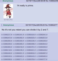: Anonymous 55 KB JPG 02/19/17(Sun)08:58:08 No.153662249 14 really is prime. : Anonymous No it's not you retard you can divide it by 2 and 7. >>153662317 # >>153662341 # >>153662424 # >>153662441 # >>153662475 # >>153662492 # >>153662525 # >>153662573 # >>153662993 # >>153663300 # >>153663336 # >>153663355 # >>153663359 # >>153663365 # >>153663488 # >>153663544 # >>153663650 # >>153663726 # >>153663781 # >>153664054 # >>153664128 # >>153664180 # >>153664231 # >>153664246 # >>153664440 # >>153664531 # >>153664634 # >>153664657 # >>153665336 # >>153665425 # >>153665445 # >>153665463 # >>153665568 # >>153665711 # >>153665760 # >>153665777 # 02/19/17(Sun)08:59:20 No.153662277