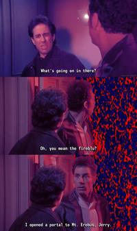 What's going on in there? Oh, you mean the fireblu? I opened a portal to Mt. Erebus, Jerry. PAgent Strange TV
