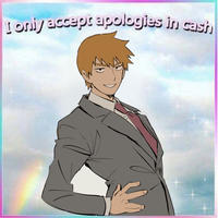 I only accept apologies in cash