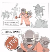 STOP It LOOKS LIKE we've got Ourselves some company A LETHAL COMPANY STOP VP temployed