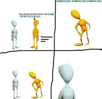 hey check out how hard i can RUBB ON MY YELLOW LEG RUBBEN AND RUBBEN AND RUBBEN AND