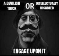 A DEVILISH TRICK OR INTELLECTUALLY DISABLED ENGAGE UPON IT