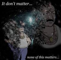 It Don't Matter, None of This Matters