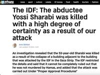 וואלה | news | sport | culture | celebs | Of money | Food | health | tourism | Fashion The IDF: The abductee Yossi Sharabi was killed with a high degree of certainty as a result of our attack Amir Bohbot Last updated: 9.2.2024 / 16:19 An investigation revealed that the 53-year-old Sharabi was killed as a result of the collapse of a building adjacent to the building that was attacked by the IDF in the Gaza Strip. The IDF restricted the details and said that it cannot be completely ruled out that he was not murdered by Hamas, and added that the attack was carried out Under "Proper Approval Procedures"