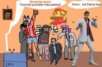 Breaking news! Twomad youtuber has passed! mean Hmm...not Dame bad 1(