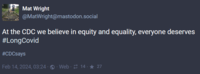 Mat Wright @MatWright@mastodon.social At the CDC we believe in equity and equality, everyone deserves #LongCovid #CDCsays Feb 14, 2024, 03:24 - · Web 14 ★ 27