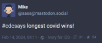 Mike @sass@mastodon.social #cdcsays longest covid wins! Feb 14, 2024, 04:11 - · Ivory for iOS · 31 · ★ 54