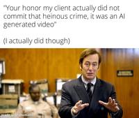 "Your honor my client actually did not commit that heinous crime, it was an Al generated video" (I actually did though) made with mematic