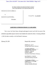 Case 1:23-cr-10159-IT Document 128 Filed 02/29/24 Page 1 of 2 VS. UNITED STATES OF AMERICA. IN THE UNITED STATES DISTRICT COURT FOR THE DISTRICT OF MASSACHUSETTS JACK DOUGLAS TEIXEIRA February 29, 2024 Defendant. Criminal Nos. 23-10159-IT ASSENTED-TO MOTION FOR RULE 11 HEARING Now comes the United States, through undersigned counsel, and with the assent of the defendant respectfully requests that the Court schedule this matter for a Rule 11 hearing on March 4, 2024, the date currently set for the Pretrial Conference. Respectfully submitted, JOSHUA S. LEVY Acting United States Attorney Is/ Nadine Pellegrini NADINE PELLEGRINI JARED C. DOLAN JASON CASEY Assistant United States Attorneys MATTHEW G. OLSEN Assistant Attorney General (s/Christina A. Clark CHRISTINA A. CLARK Trial Attorney National Security Division