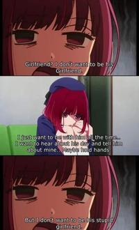 Girlfriend? I don't want to be his Girlfriend. I just want to be with him all the time.. I want to hear about his day and tell him about mine.. Maybe hold hands. But I don't want to be his stupid girlfriend.