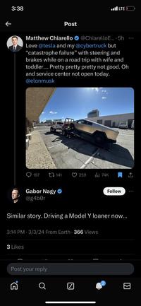 3:38 ← Post Matthew Chiarello ...I LTE @ChiarelloE.... 5h Love @tesla and my @cybertruck but "catastrophe failure" with steering and brakes while on a road trip with wife and toddler.... Pretty pretty pretty not good. Oh and service center not open today. @elonmusk 197 141 259 ili 74K 600 Gabor Nagy @g4b0r Follow Similar story. Driving a Model Y loaner now... 3:14 PM 3/3/24 From Earth 366 Views 3 Likes Post your reply E. Q ☑ ☑
