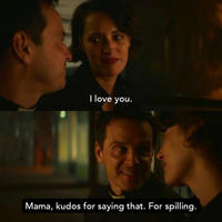 I love you. Mama, kudos for saying that. For spilling.