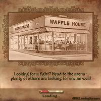 bolderelateerde WAFFLE WAUSE WAFFLE HOUSE Looking for a fight? Head to the arena- plenty of others are looking for one as well! Loading... @IRLLoadingScreens