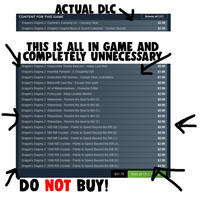 ACTUAL DLC 、 CONTENT FOR THIS GAME Dragon's Dogma 2: Explorer's Camping Kit - Camping Gear Dragon's Dogma 2: Dragon's Dogma Music & Sound Collection - Custom Sounds Browse all (21) $2.99 $2.99 V THIS IS ALL IN GAME AND COMPLETELY UNNECESSARY Dragon's Dogma 2: Harpysnare Smoke Beacons - Harpy Lure Item Dragon's Dogma 2: Heartfelt Pendant - A Thoughtful Gift Dragon's Dogma 2: Ambivalent Rift Incense - Change Pawn Inclinations $0.99 $1.99 $1.99 $0.99 $1.99 $2.99 $0.99 $0.99 $0.99 $0.99 $0.99 $0.99 $0.99 $0.99 $2.99 $2.99 $2.99 $2.99 $4.99 $41.79 Add all DLC f Dragon's Dogma 2: Makeshift Gaol Key - Escape from gaol! Dragon's Dogma 2: Art of Metamorphosis - Character Editor Dragon's Dogma 2: Portcrystal - Warp Location Marker Dragon's Dogma 2: Wakestone - Restore the dead to life! (A) Dragon's Dogma 2: Wakestone - Restore the dead to life! (B) Dragon's Dogma 2: Wakestone - Restore the dead to life! (C) Dragon's Dogma 2: Wakestone - Restore the dead to life! (D) Dragon's Dogma 2: Wakestone - Restore the dead to life! (E) Dragon's Dogma 2: 500 Rift Crystals - Points to Spend Beyond the Rift (A) Dragon's Dogma 2: 500 Rift Crystals - Points to Spend Beyond the Rift (B) Dragon's Dogma 2: 500 Rift Crystals - Points to Spend Beyond the Rift (C) Dragon's Dogma 2: 1500 Rift Crystals - Points to Spend Beyond the Rift (A) Dragon's Dogma 2: 1500 Rift Crystals - Points to Spend Beyond the Rift (B) Dragon's Dogma 2: 1500 Rift Crystals - Points to Spend Beyond the Rift (C) Dragon's Dogma 2: 1500 Rift Crystals - Points to Spend Beyond the Rift (D) Dragon's Dogma 2: 2500 Rift Crystals - Points to Spend Beyond the Rift (A) TDO DO NOT BUY!