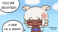 YOU'RE GOATED! Y-YEP I'M A GOAT! DOESN'T GET IT AT ALL