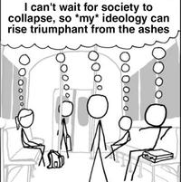 ос ୦୦୦୦ I can't wait for society to collapse, so *my* ideology can rise triumphant from the ashes