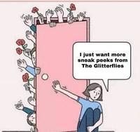 I just want more sneak peeks from The Glitterflies