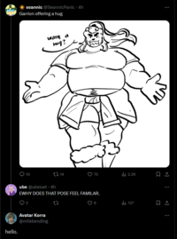 hello. seannic @SeannicPanic - 4h Garrion offering a hug 10 want a hug? 14 75 ili 2.2K ube @ubeswt. 4h EWHY DOES THAT POSE FEEL FAMILAR. 02 Avatar Korra @milkbending 27 6 137