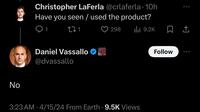 No Christopher LaFerla @crlaferla ⚫ 10h Have you seen / used the product? 1 271 Daniel Vassallo @dvassallo 298 il. 9.2K 3:23 AM - 4/15/24 From Earth 9.5K Views Follow
